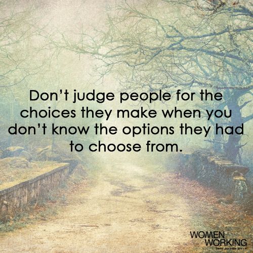 a dirt road with the words don't judge people for the choices they make when you