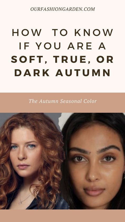 two women with brown hair and the words how to know if you are a soft, true or dark autumn