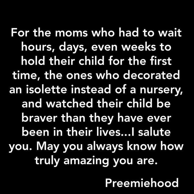 a black and white photo with the words for the moms who had to wait hours, days, even weeks to hold their child for the first time