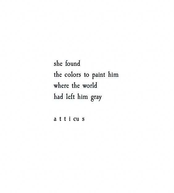 the words are written in black and white on a sheet of paper that says she found the colors to paint him where the world had left him gray