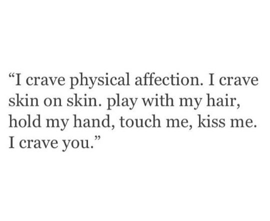 an image of a quote that reads i crave physical affection, i crave on skin