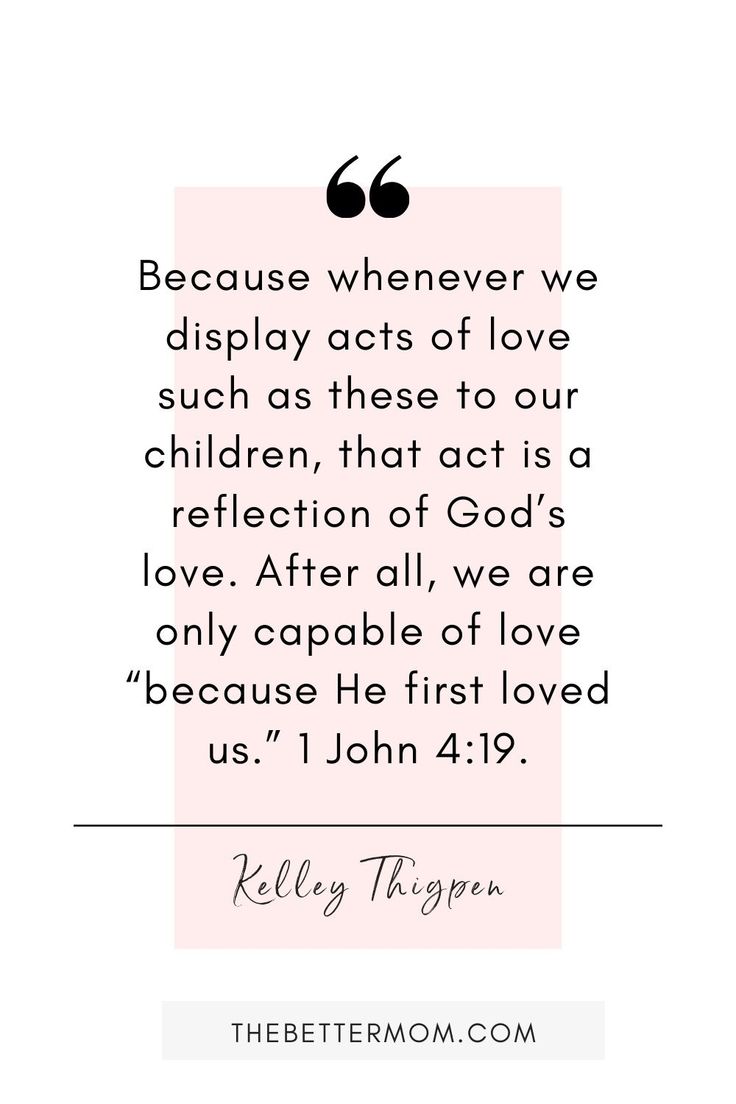 a quote with the words, because whenever we display acts of love such as those to our children, that act is a reflection of god's love