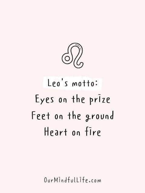 the quote leo's motto eyes on the prize feet on the ground heart on fire