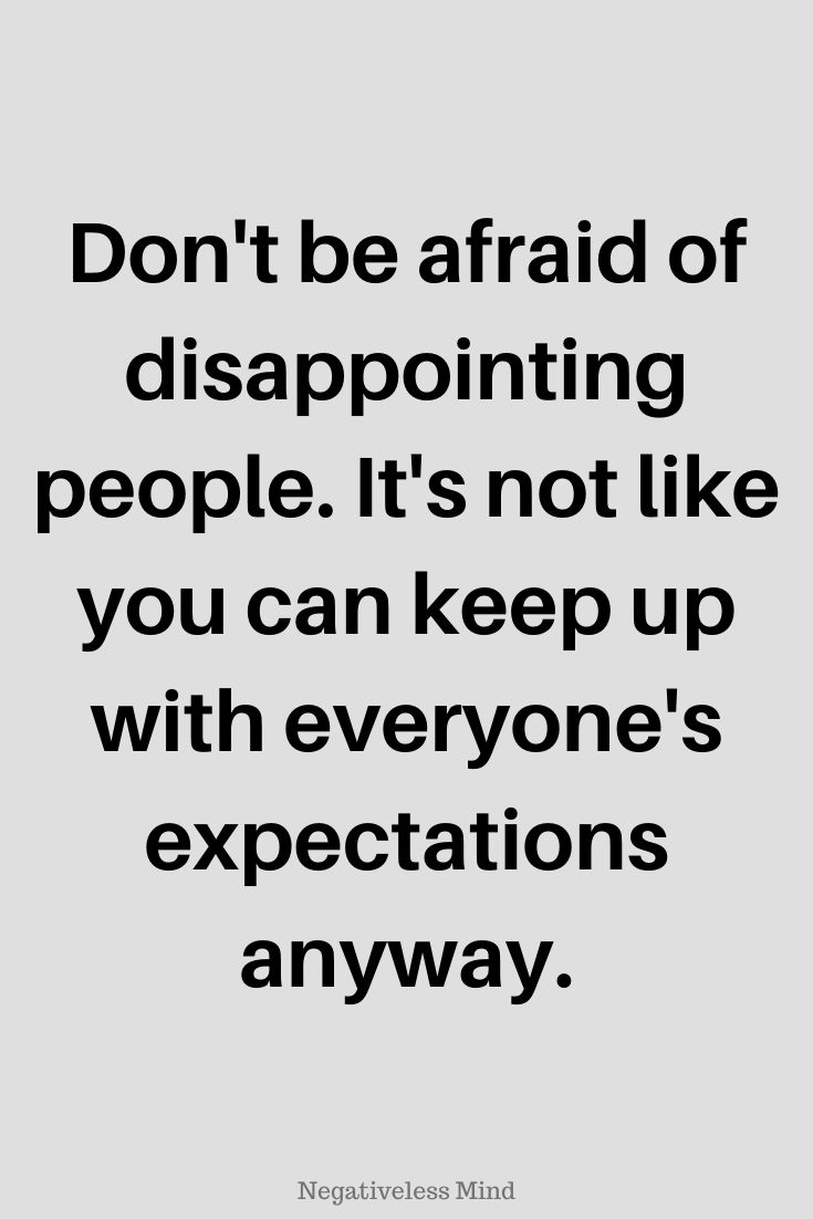 a quote that says don't be afraid of disappointmenting people it's not like you can keep up with everyone's expectations