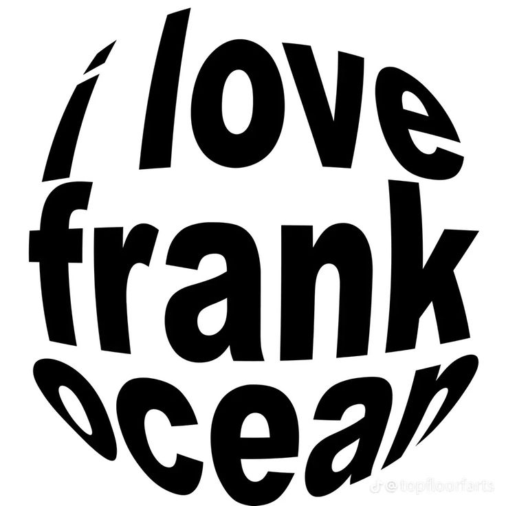 the words i love frank ocean written in black ink on a white background with an oval shape