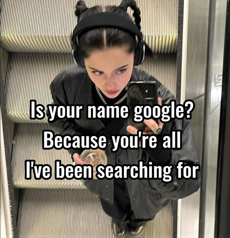 a woman sitting on an escalator looking at her cell phone with the caption is your name google? because you're all i've been searching for