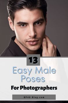 a man with his hand on his chin and the words 13 easy male poses for photographers