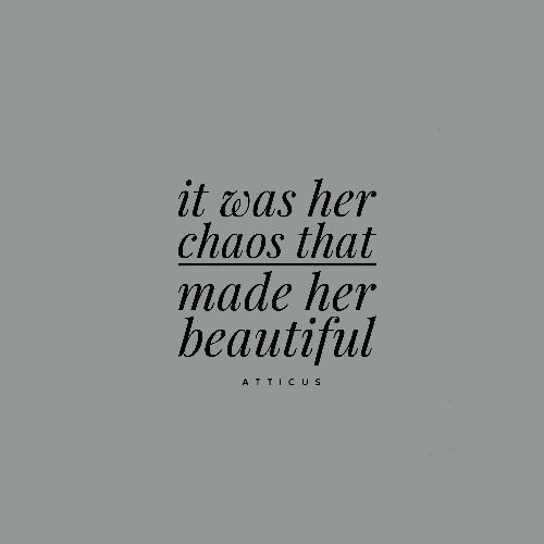 a quote that says it was her chaos that made her beautiful