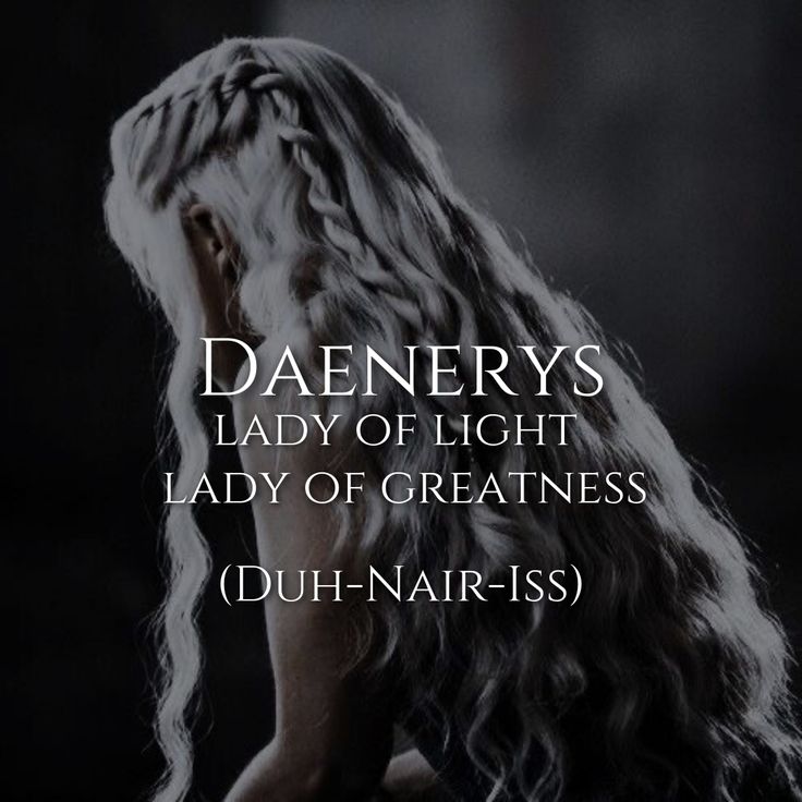 a woman with long hair and the words daenerys lady of light, lady of greatness duh - noiris