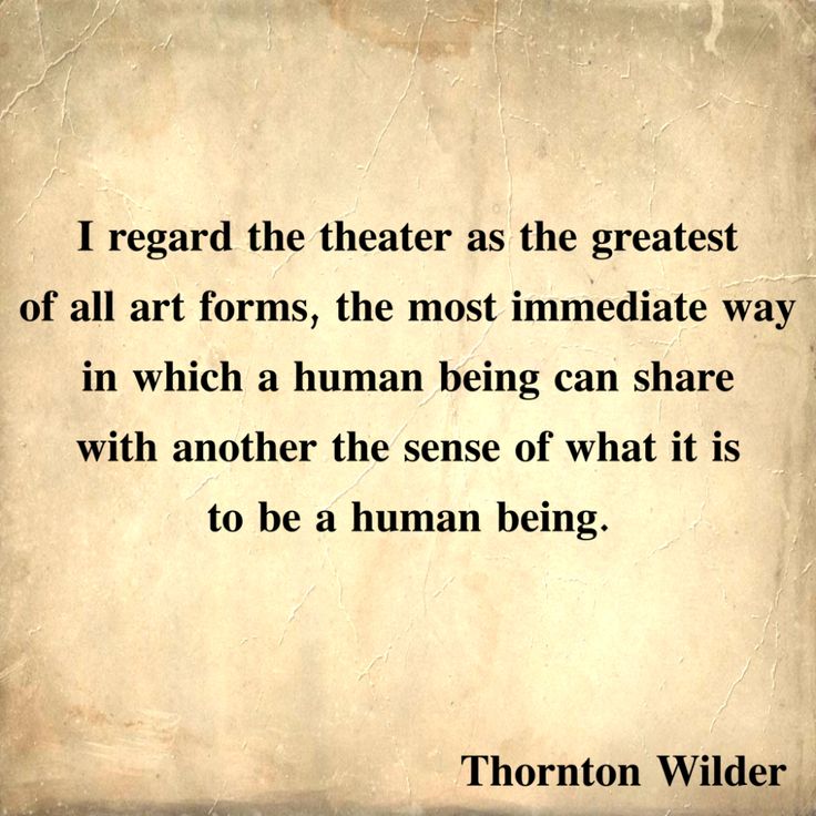 an old paper with the quote i regard the theater as the greatest of all forms, the most immediate way in which a human being can share with another