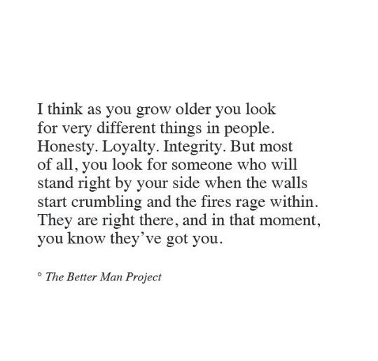 a quote from the better man project that reads, i think as you grow older you look for very different things in people