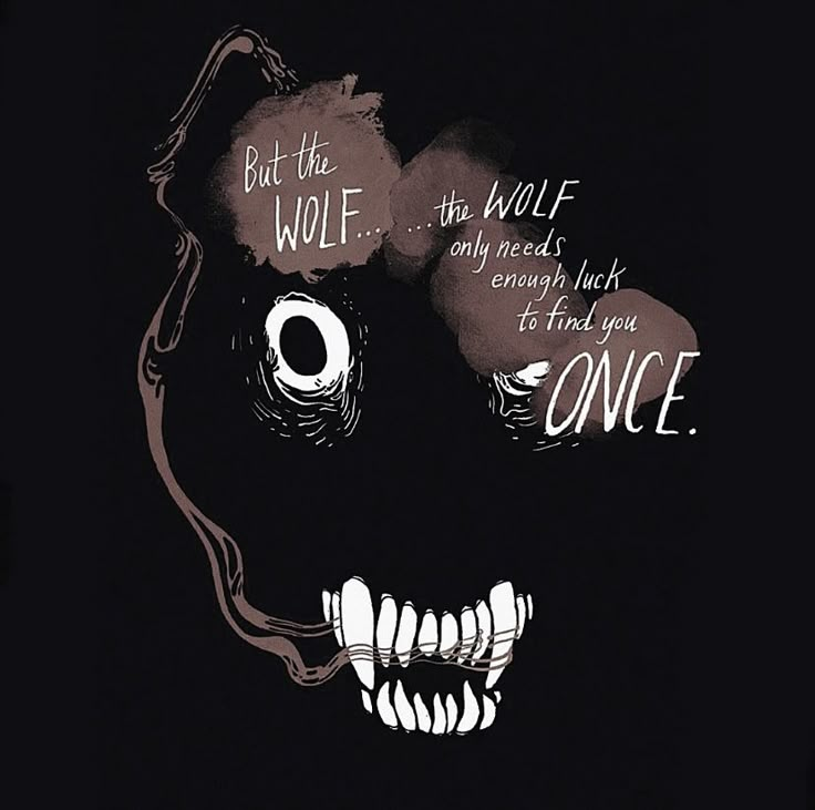 a drawing of a skull with an evil face and words above it that read, but the wolf only needs enough luck to find you once