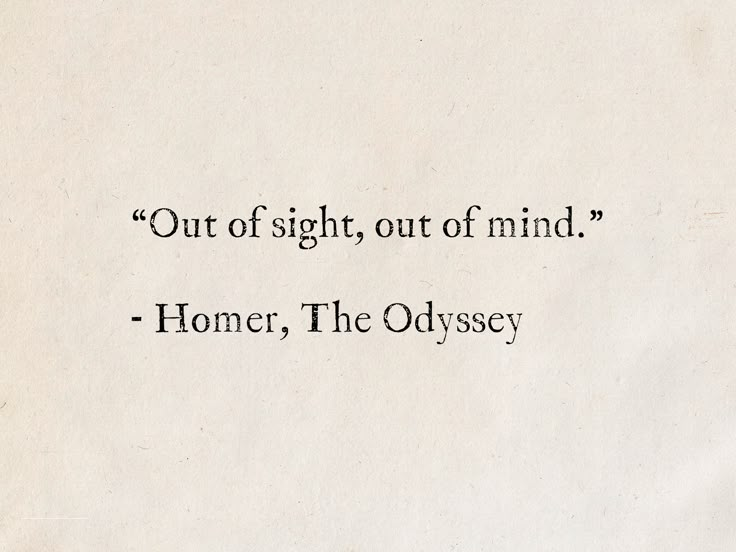 a piece of paper with the words, out of sight, out of mind homer, the odyssey