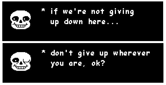 two black and white screens with text that says, if we're not giving up down here don't give up wherever you are ok?