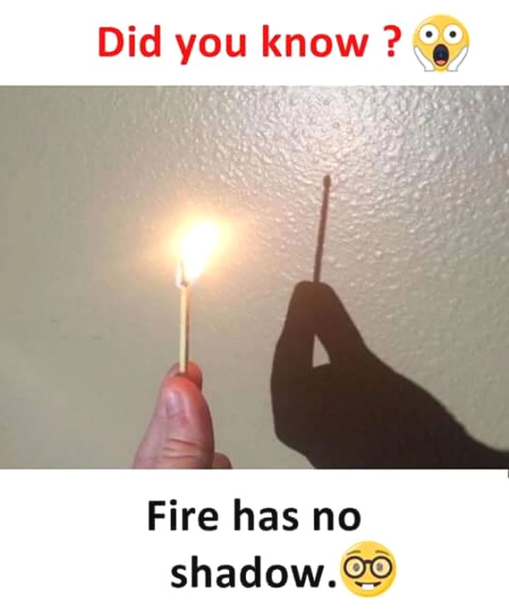 someone is holding a matchstick in their hand with the caption did you know? fire has no shadow