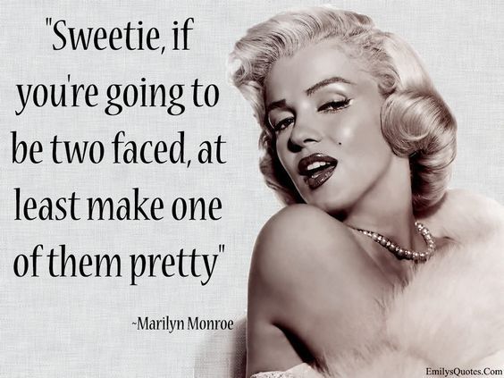 Sweetie, if you’re going to be two faced, at least make one of them pretty 2 Faced People, 2 Faced People Quotes, Two Faced Quotes, Marilyn Quotes, Antonio Guterres, Quotes About Haters, Face Quotes, Marilyn Monroe Quotes, Yearbook Quotes