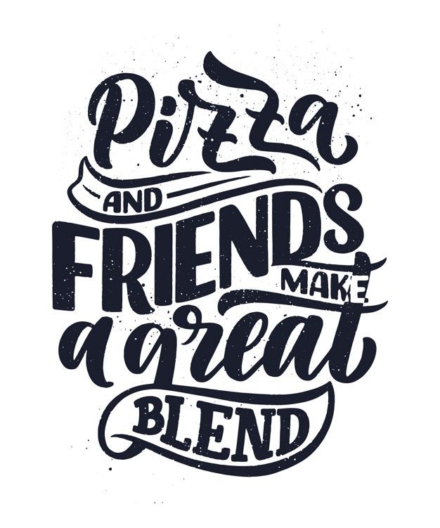 the phrase pizza and friends make a great blend