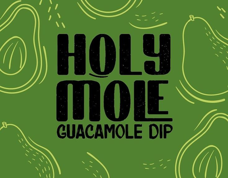 the words hols mole guacamole dip are drawn in black on a green background