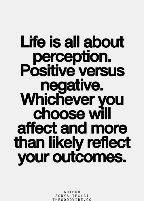 a quote that says life is all about perception positive versus negative