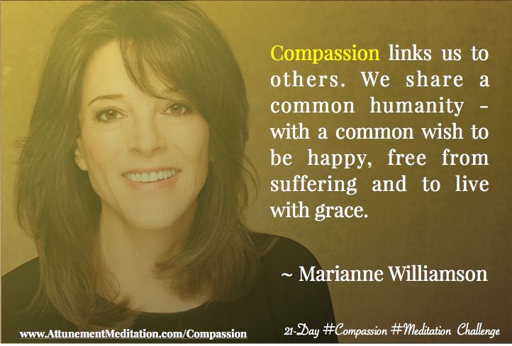 Compassion links us to others. We share a common humanity - with a common wish to be happy, free from suffering and to live with grace. ~ Marianne Williamson  Practice the loving kindness compassion meditation along with people around the world each day during the 21-day Compassion Meditation Challenge. Free guided audio and the extended version of the practice are available for free. www.AttunementMeditation.com/compassion Compassion Meditation, Common Humanity, Meditation Challenge, Loving Kindness, Day 6, To Be Happy, Free Guide, People Around The World, Each Day