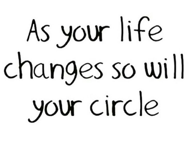 the words as your life changes so will your circle