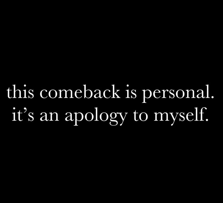 a black and white photo with the words, this comeback is personal it's an apology to my self