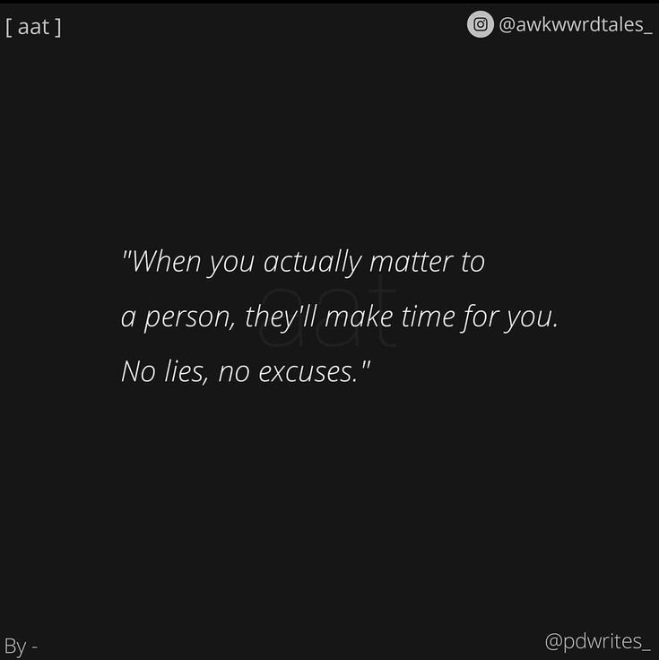 a black background with the words when you actually matter to a person, they'll make time for you no lies, no excess