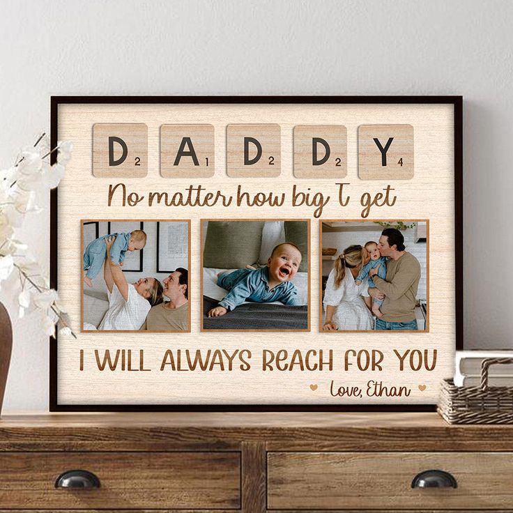 a wooden frame with three photos and the words daddy, no matter how big i get