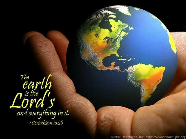 the earth is the lord's and everything in it comes from him to us