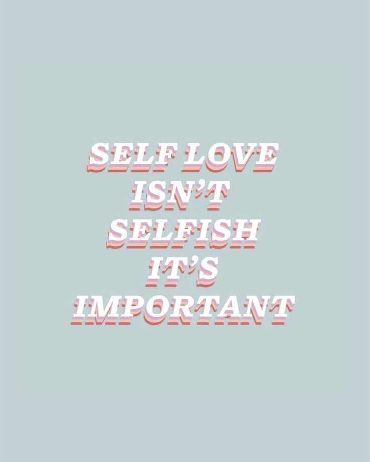 the words self love isn't selfish it's important