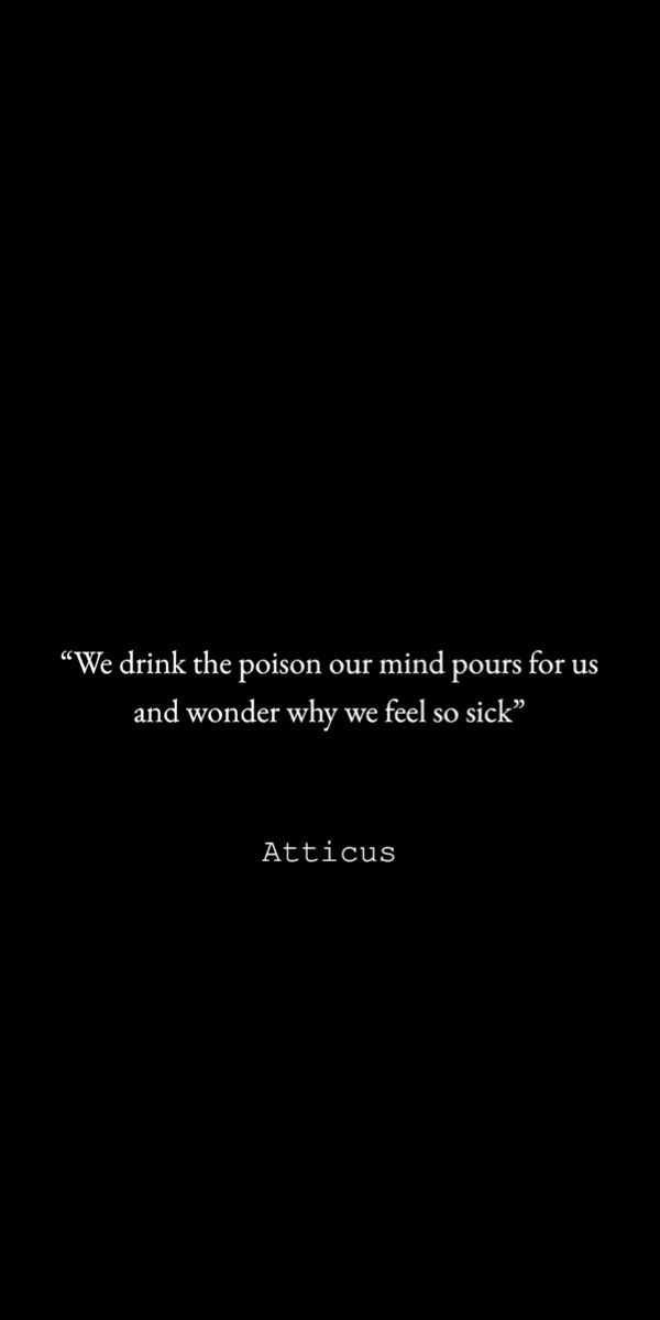 a black and white photo with the words, we drink the poison our mind pours for us and wonder why we feel so sick