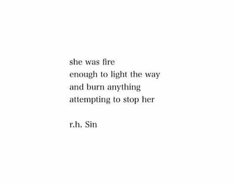 a quote from r h sin about she was fire enough to light the way and burn anything