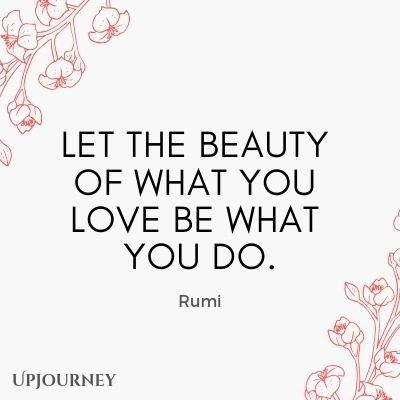 a quote that says, let the beauty of what you love be what you do