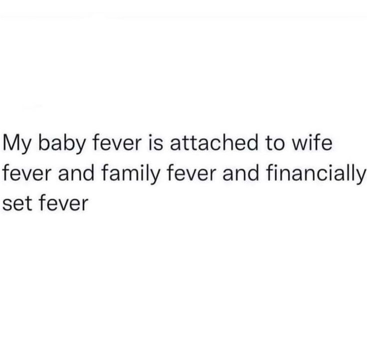 the text reads, my baby fever is attached to wife's fever and family fever and