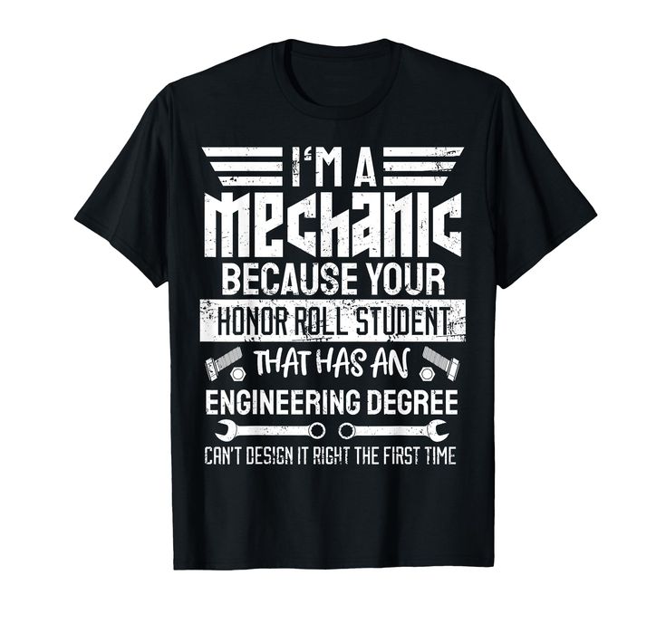 i'm a mechanic because your senior roll student has an engineering degree t - shirt