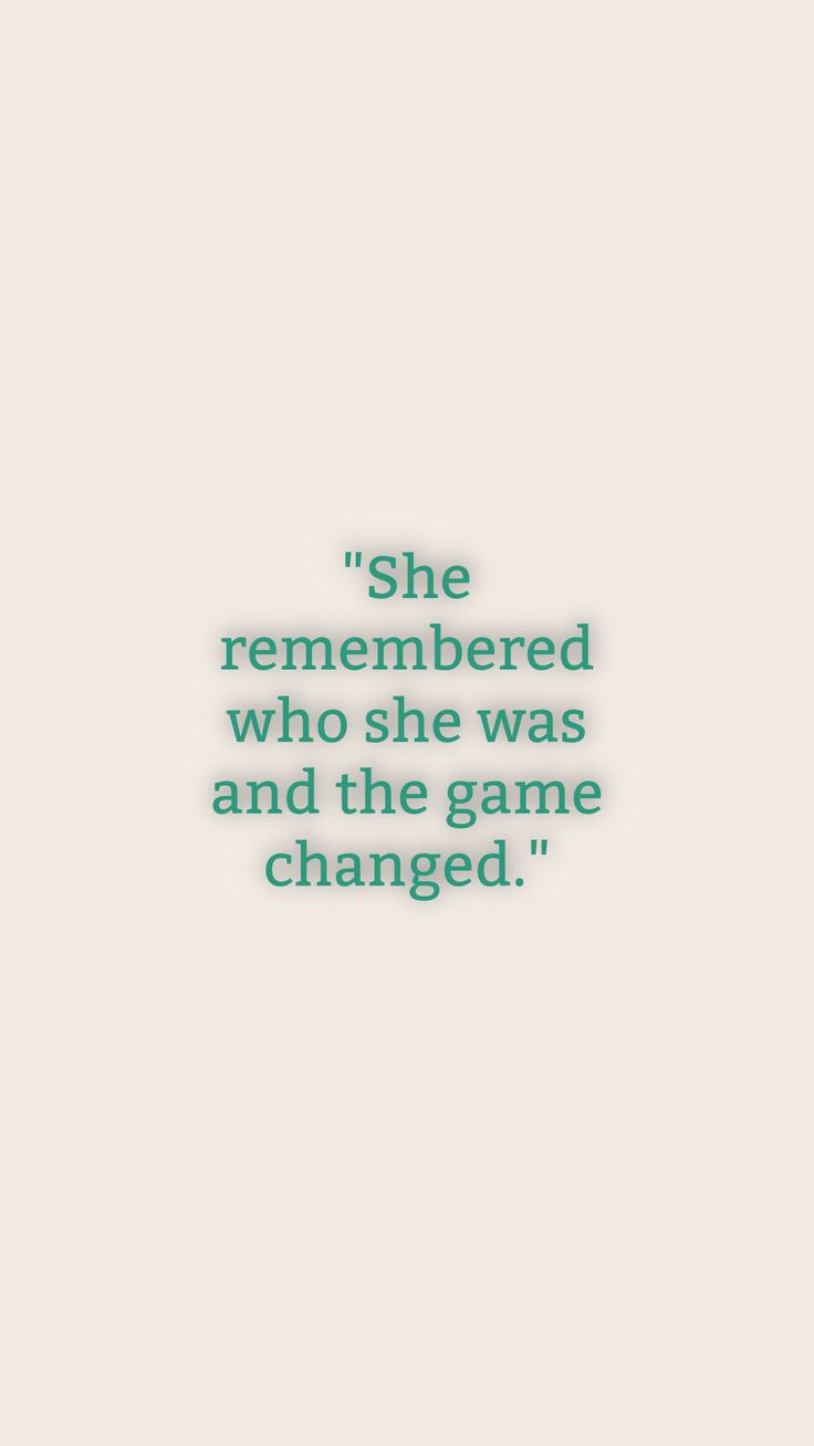 a quote that reads, she remembers who she was and the game is changed '