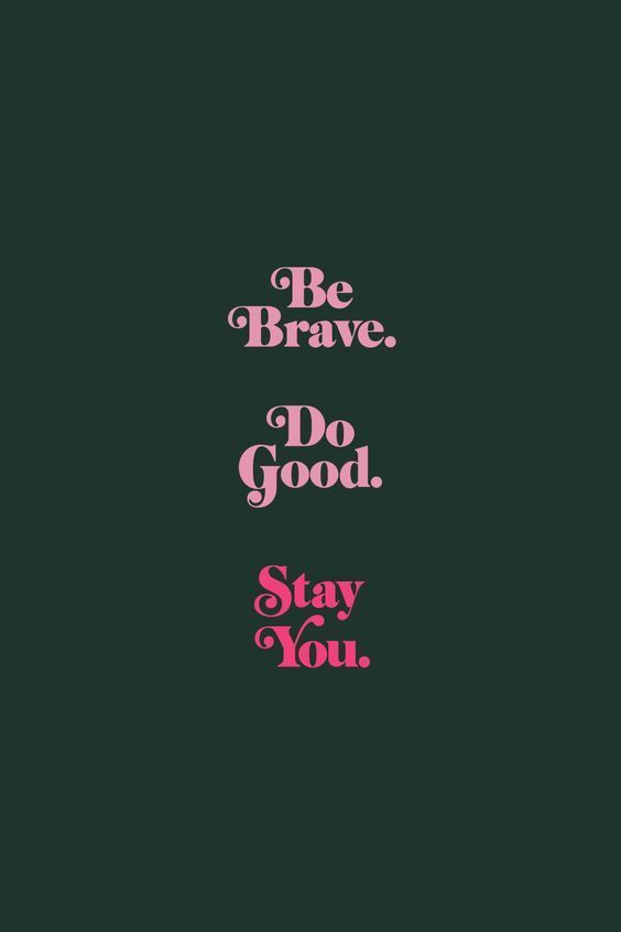 the words be brave, do good, stay you are in pink and black on a green background