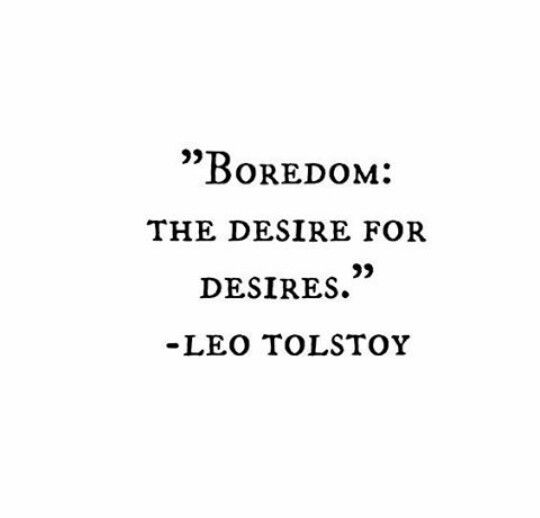 a black and white photo with the words boredom, the desired for desire's leo tolstory