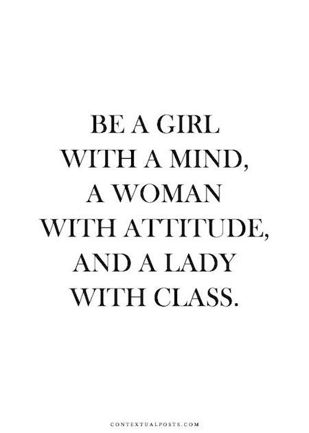 a quote with the words be a girl with a mind, a woman with attitude, and a lady with class