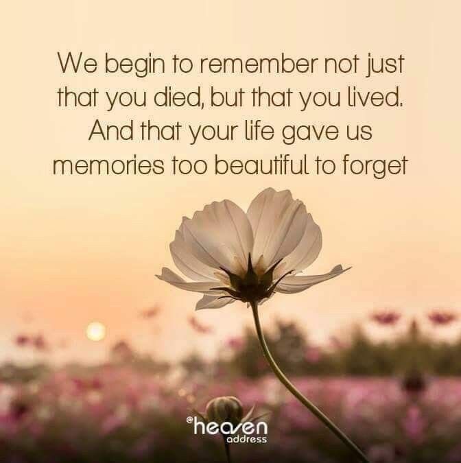 a white flower with the words we begin to remember not just that you died, but that you lived and that your life gave us memories to beautiful to forget