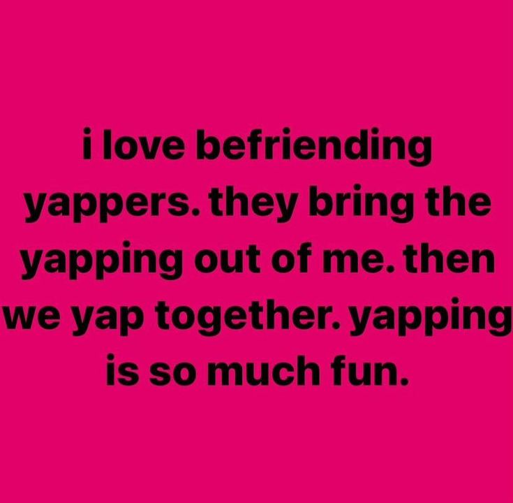 a pink background with the words i love being vappers they bring the yapping out of me then we yap together, yapping is so much fun