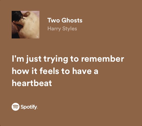 two ghosts harry styles i'm just trying to remember how it feels to have a heartbeat