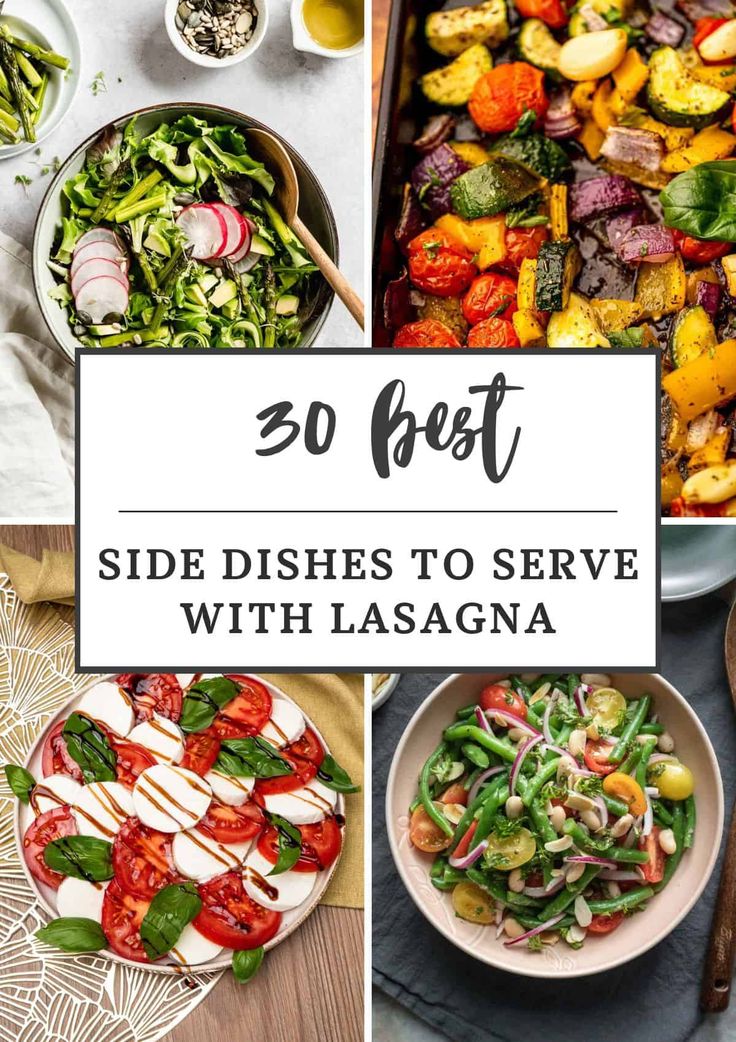 different dishes with the words 30 best side dishes to serve with lasagna on them