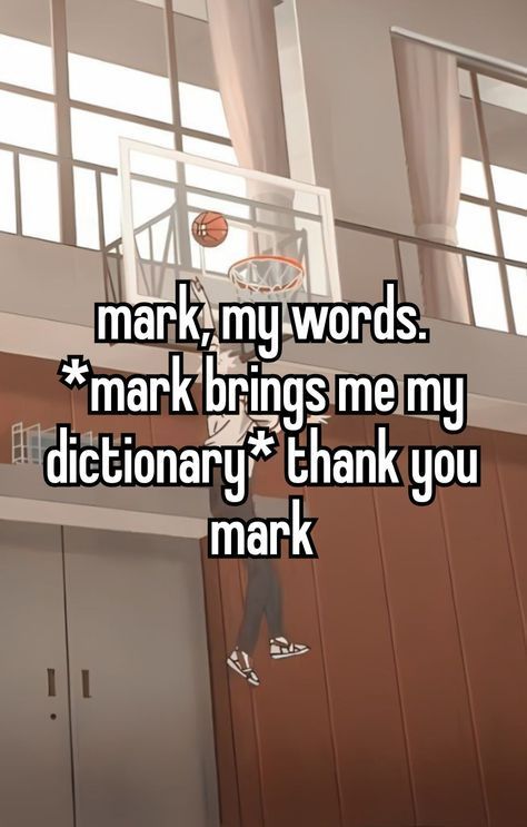 a person jumping up into the air with a basketball in their hand and words mark my words mark brings me my dictionary thank you mark