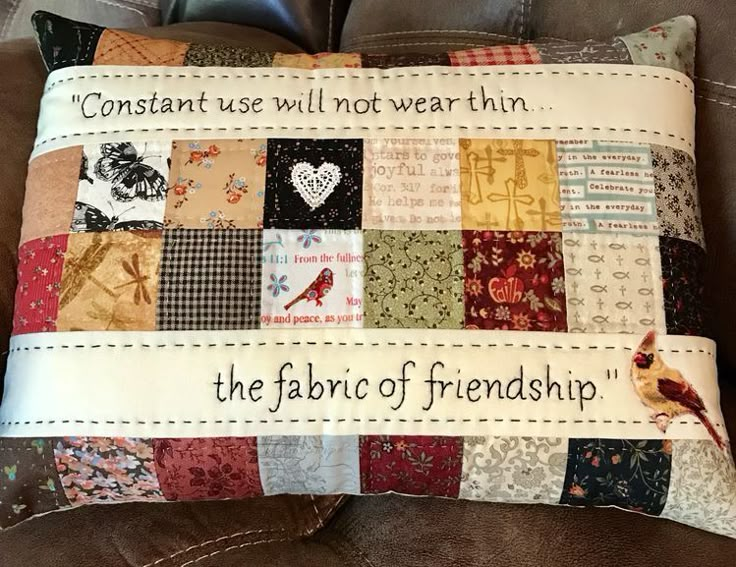 a patchwork pillow with words on it that read constant use will not wear thin the fabric of friendship