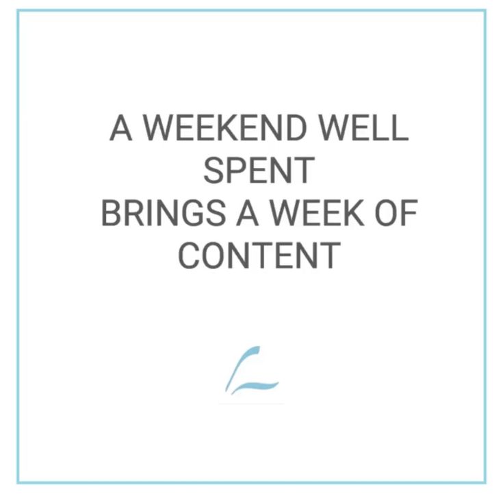 a white square with the words, a weekend well spent brings a week of content