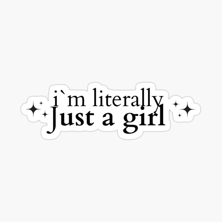 the words i'm literally just a girl are shown in black on white sticker