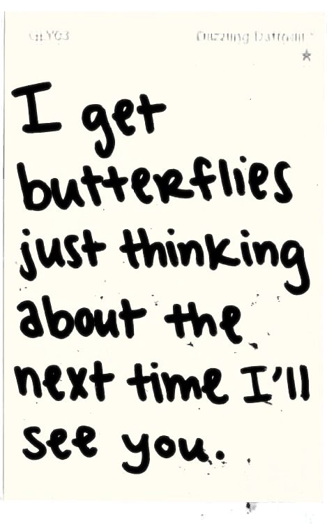 the words i get butterflies just thinking about the next time i'll see you