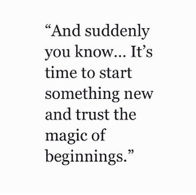 a quote that says and suddenly you know it's time to start something new and trust the magic of beginnings