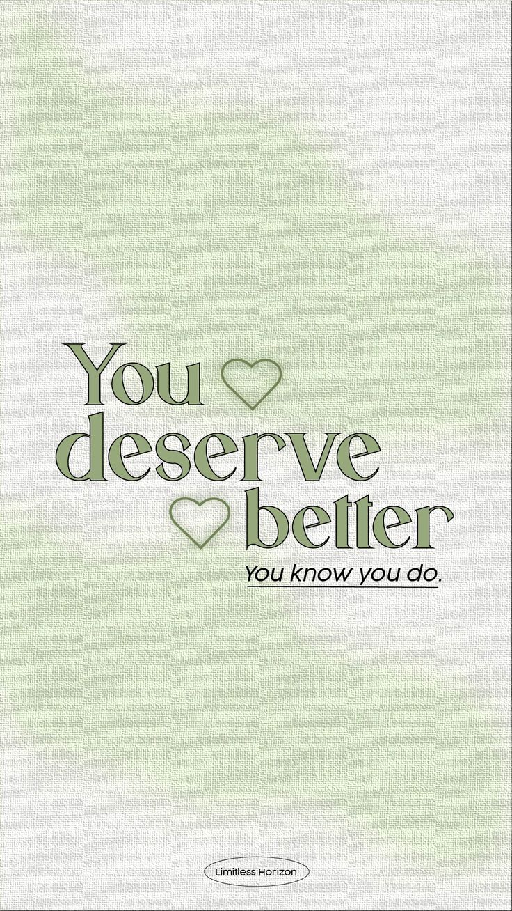 the words you deserve better are displayed on a green and white background with hearts